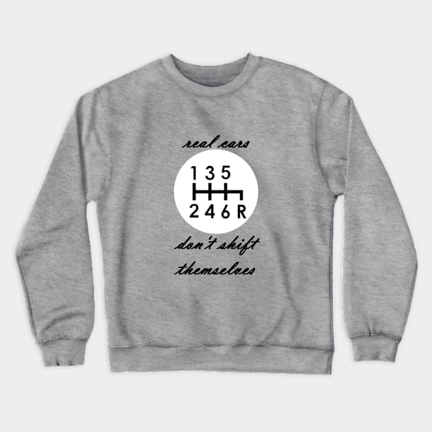 Real cars don't shift themselves manual transmission logo joke Crewneck Sweatshirt by etihi111@gmail.com